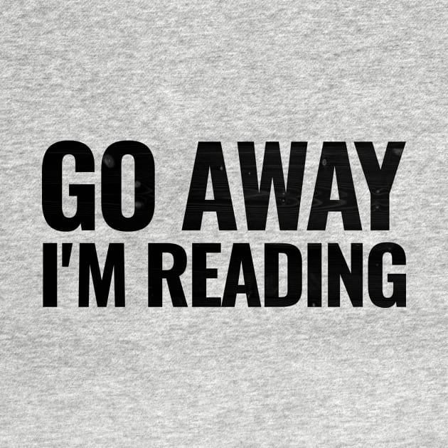 Go away I'm reading T-shirt by RedYolk